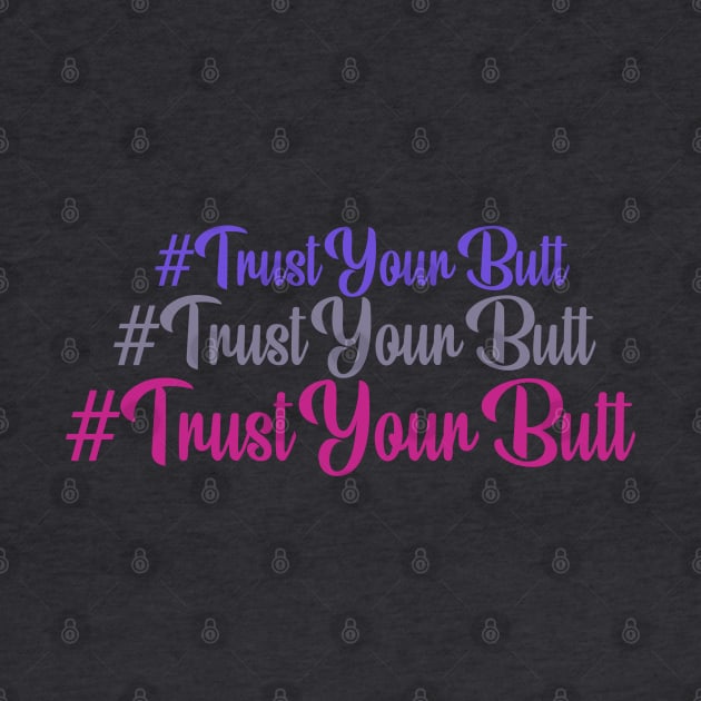 Trust Your Butt by NeonDreams-JPEG